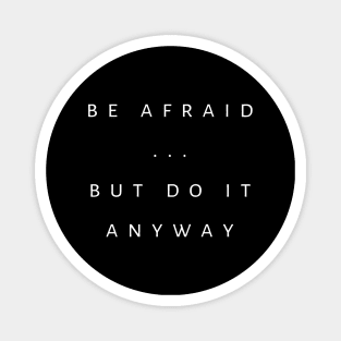 Be Afraid ... But Do It Anyway Magnet